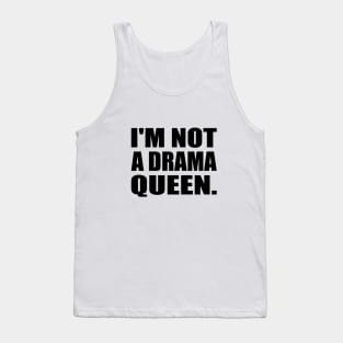 I'm not a drama queen - fun quote Tank Top